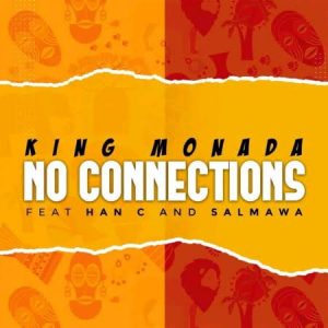 King Monada - No Connections Ft. Han-C, Salmawa