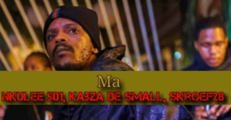 Nkulee501 - Ma Ft. Kabza De Small, Skroef28