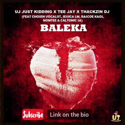 ThackzinDJ, UJ Just Kidding, Tee Jay – Baleka Ft. Caltonic SA, Nomtee, Chosen Vocalist, Jessica LM