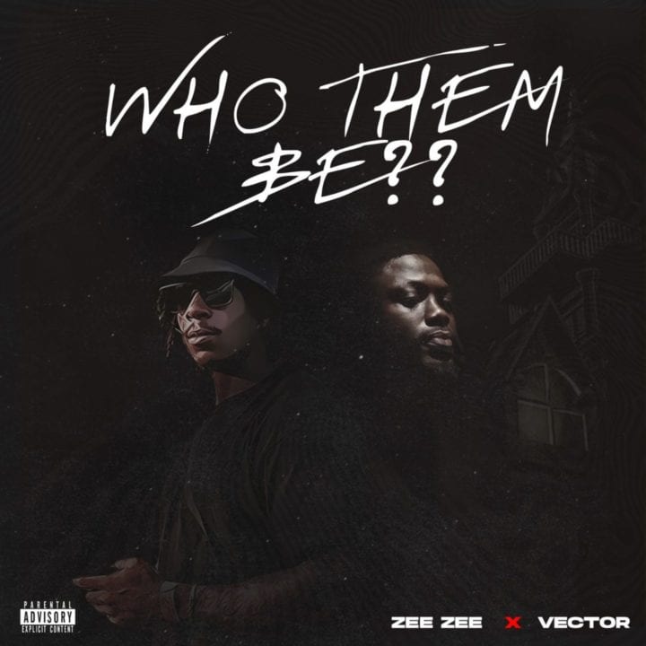 Zee Zee - Who Them Be Ft. Vector
