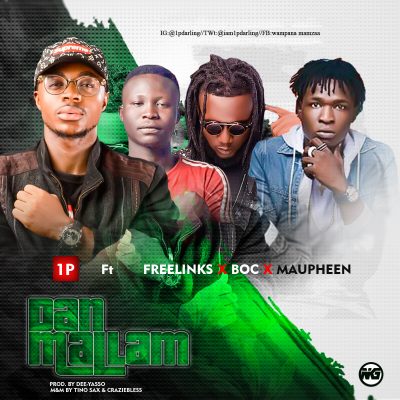 1P – Dan Mallam Ft. BOC Madaki, Freezelinks & Maupheen