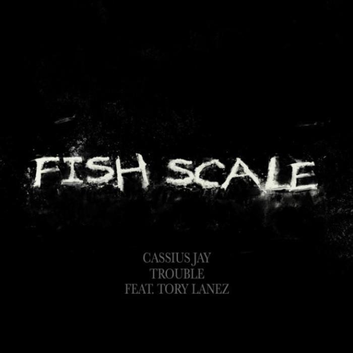 Cassius Jay - Fish Scale Feat. Tory Lanez & Trouble