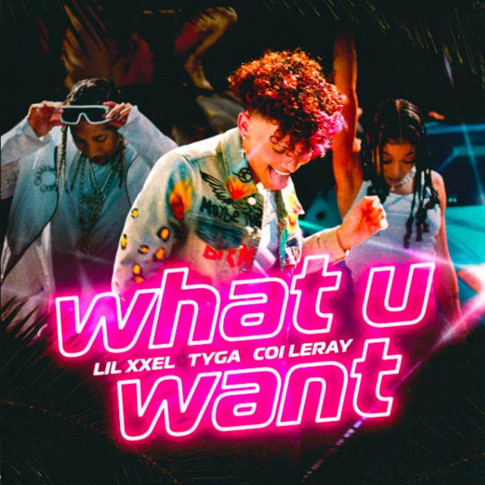 Lil Xxel - What U Want Feat. Coi Leray & Tyga