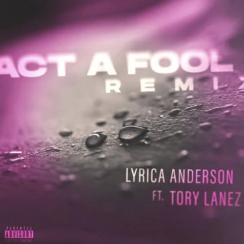 Lyrica Anderson - Act A Fool (Remix) Feat. Tory Lanez