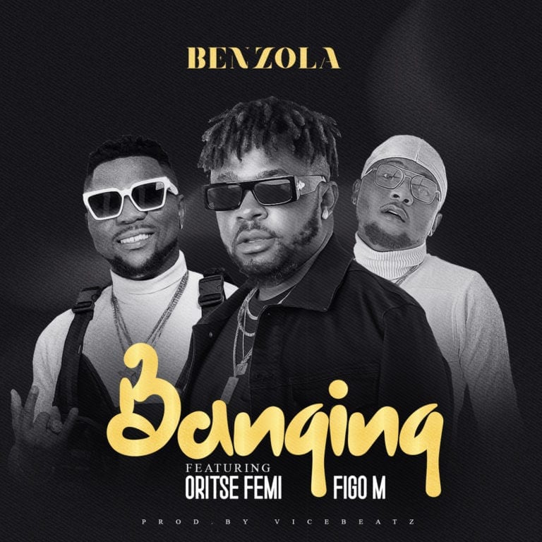 Benzola - Banging Ft. Oritse Femi, Figo M