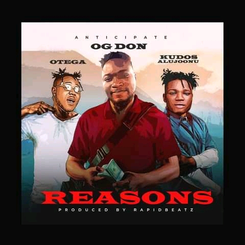 OG Don Ft. Kudos Alujoonu & Otega - Reasons