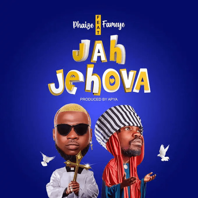 Phaize - Jah Jehova Ft. Fameye