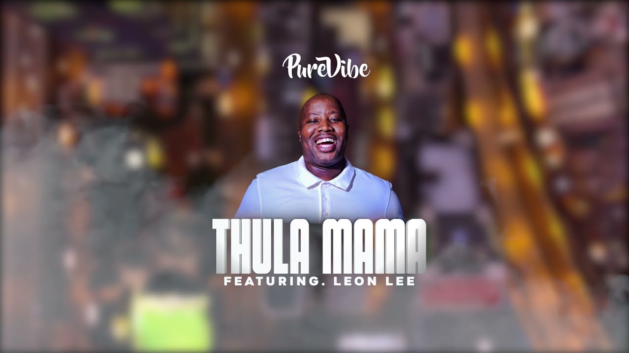 VIDEO: PureVibe Ft. Leon Lee - Thula Mama