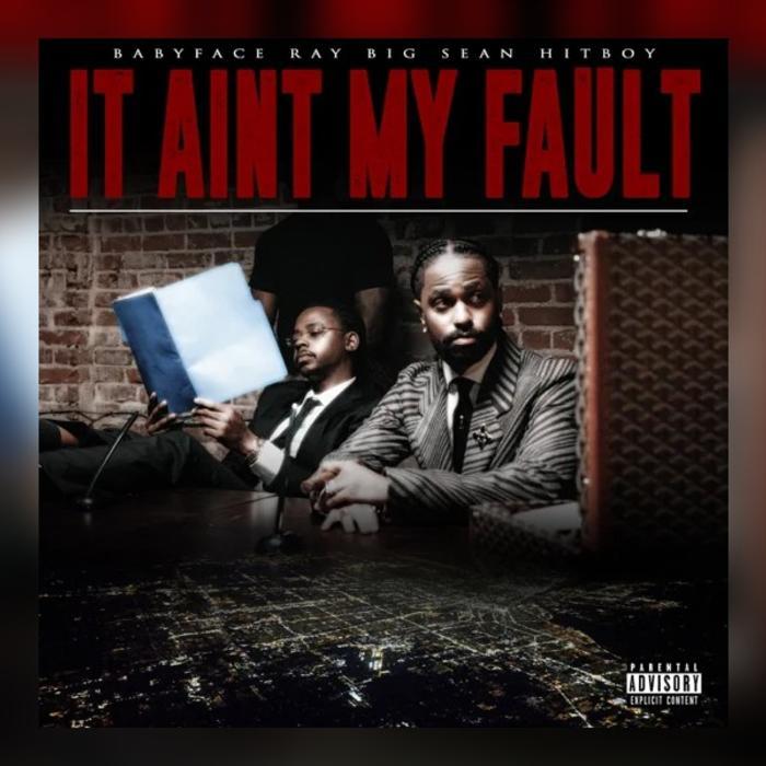 Babyface Ray, Big Sean & Hit-Boy – It Ain’t My Fault