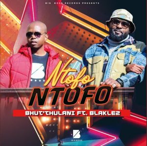 Bhut’ Thulani – Ntofo Ntofo Ft. Blaklez