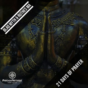 Blaq Myth & Ruthes MA – 21 Days of Prayer