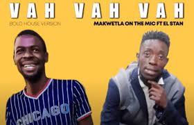 Vah Vah Vah – Makwetla On The Mic Ft. El Stan