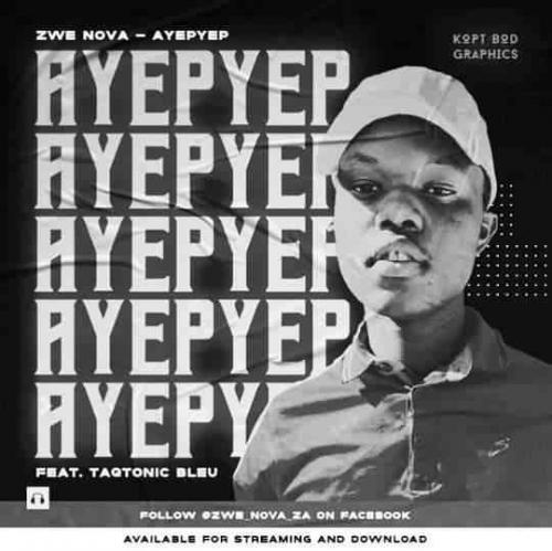 Zwe Nova SA – Ayepyep Ft. Taqtonic Bleu