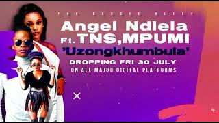 Angel Ndlela – Uzongkhumbula Ft. TNS, Mpumi