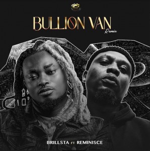 Brillsta Ft. Reminisce – Bullion Van (Remix)