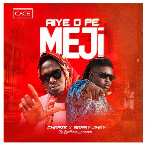 Charze - Aye O Pe Meji Ft. Barry Jhay