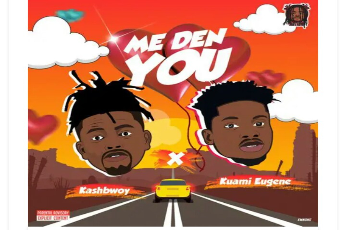 Kashbwoy - Me Den You Ft. Kuami Eugene