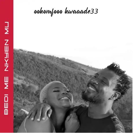Ookomfooo kwaaade33 - Bedi Me Nkyen Mu