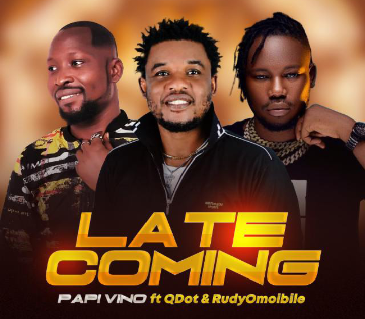 Papi Vino Ft. Qdot x Rudyomoibile – Late Coming