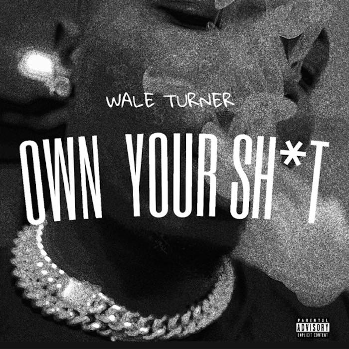 Wale Turner - Own Your Sh*t