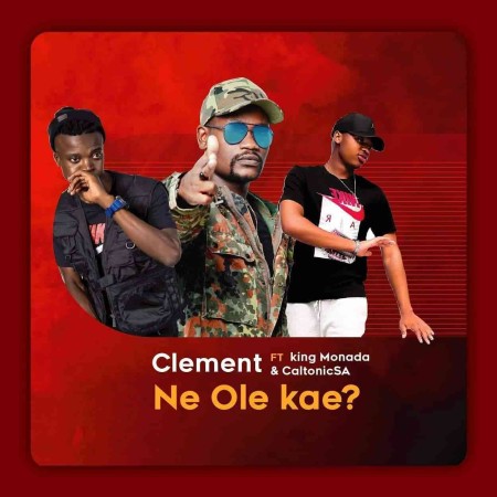 Clement – Ne Ole Kae ft. King Monada & Caltonic SA