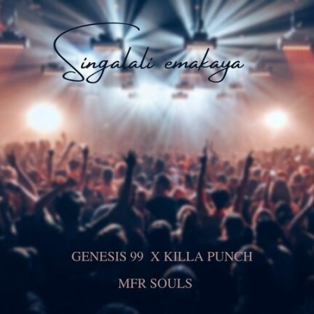 Genesis 99 – Singalali Emakaya ft. MFR Souls & Killa Punch