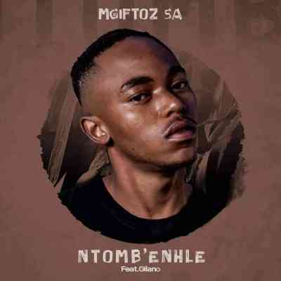 Mgiftoz SA – Ntomb’enhle Ft. Gilano