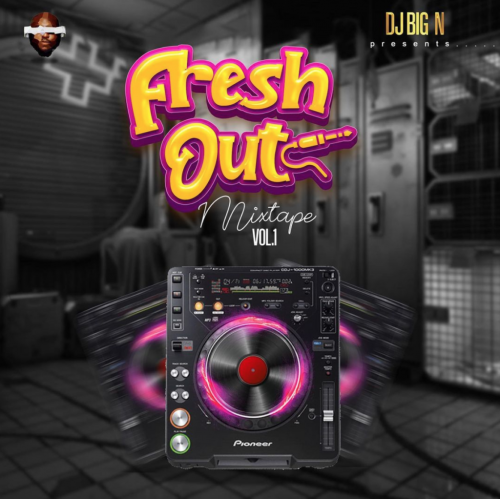 [Mixtape] DJ Big N – Fresh Out Mix Vol. 1