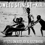 Soweto’s Finest – Kirivai ft Stillmagolide & Justbheki