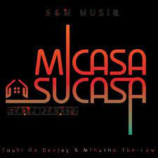 Sushi Da Deejay & Mthetho the Law (S & M MuziQ) – Micasa Su’casa Ft. Popza keyz