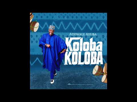 Adewale Ayuba - Koloba Koloba