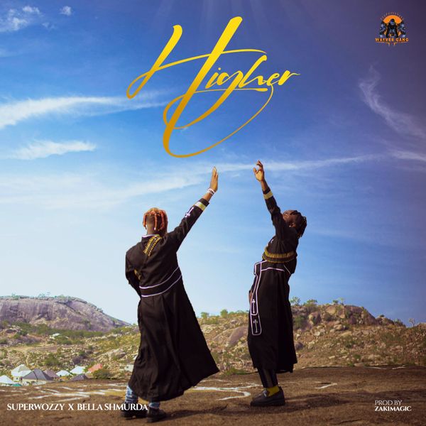 SuperWozzy - Higher Ft. Bella Shmurda