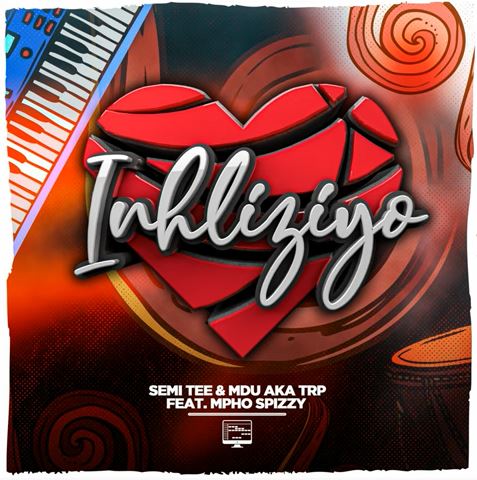 Semi Tee & MDU aka TRP – Inhliziyo ft. Mpho Spizzy