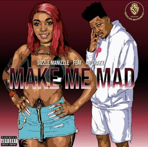 Sizzle Manizzle – Make Me Mad ft. AB Crazy