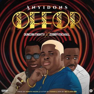 Anyidons – Offor Ft. Duncan Mighty, Zubby Micheal