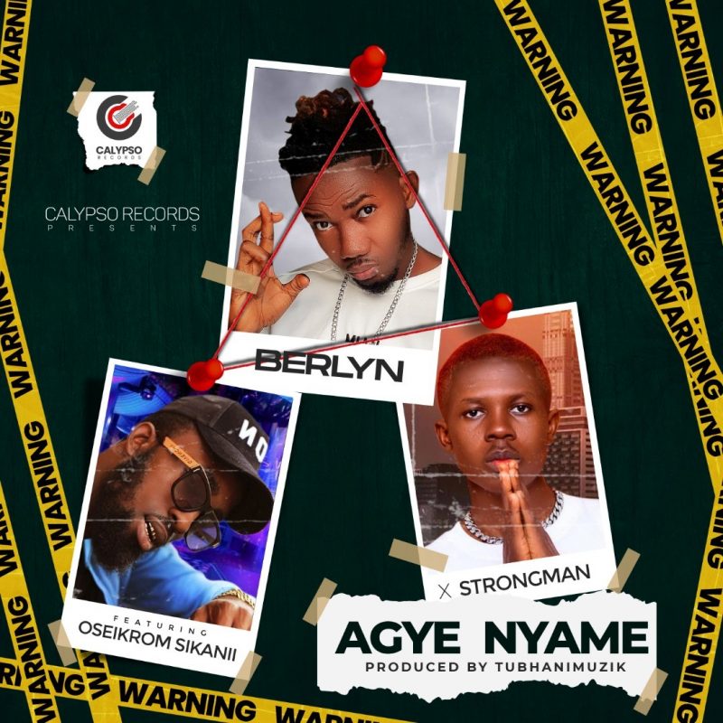 Berlyn - Agye Nyame Ft. Oseikrom Sikanii, Strongman