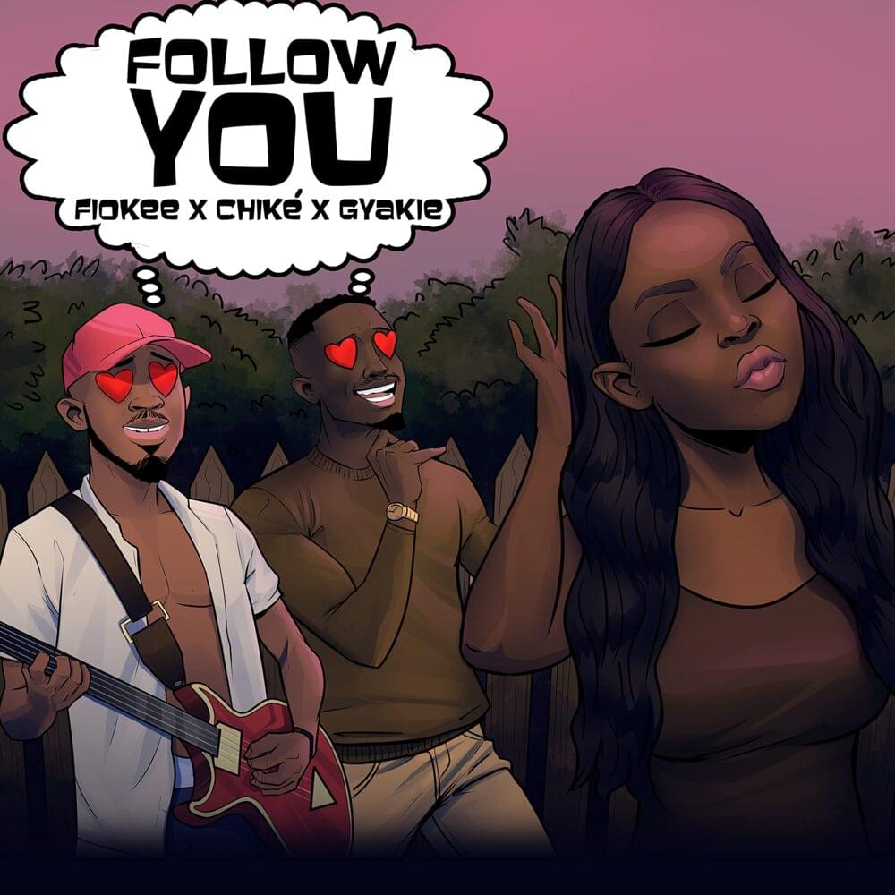 Fiokee - Follow You Ft. Chike, Gyakie