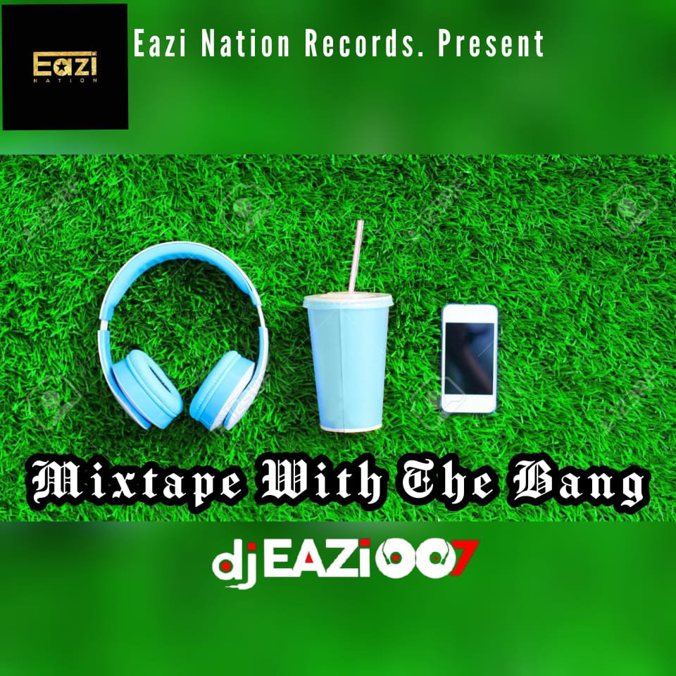 [Mix] Dj Eazi007 – Mixtape With The Bang