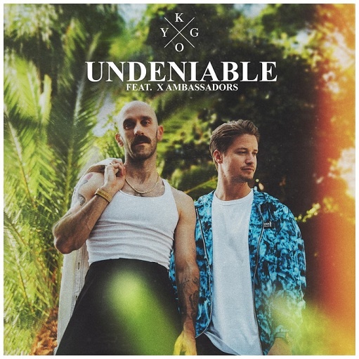 Kygo - Undeniable Ft. X Ambassadors