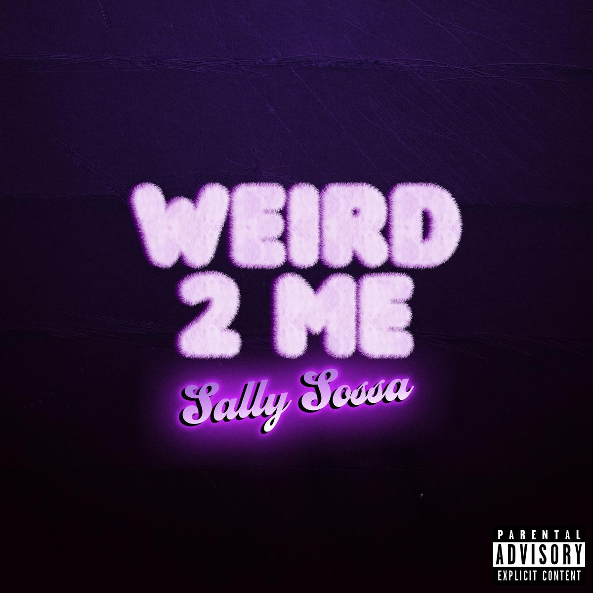 Sally Sossa - Weird 2 Me