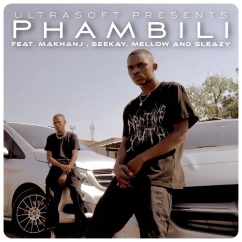 Ultrasoft - Phambili Ft. Makhanj, Seekay, Mellow, Sleazy