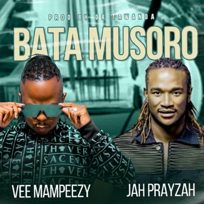 Vee Mampeezy - Bata Musoro Ft. Jah Prayzah