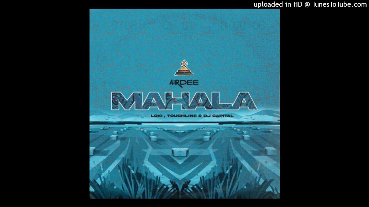 AirDee - Mahala Ft. Touchline, Loki, DJ Capital