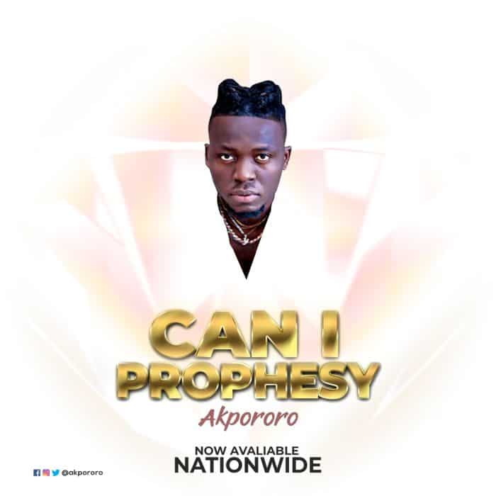 Akpororo - Can I Prophesy