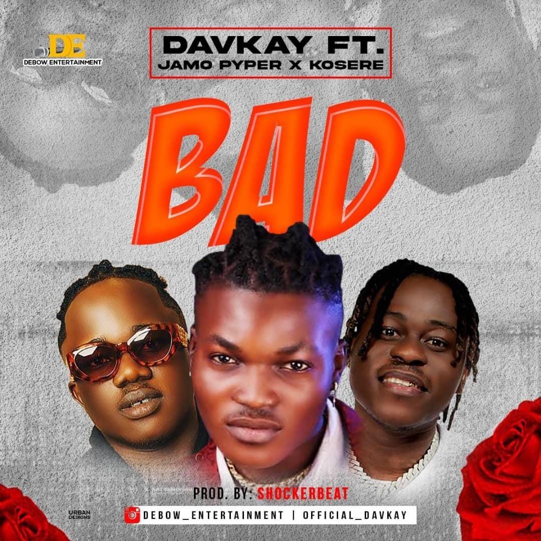Davkay - Bad Ft. JamoPyper, Kosere