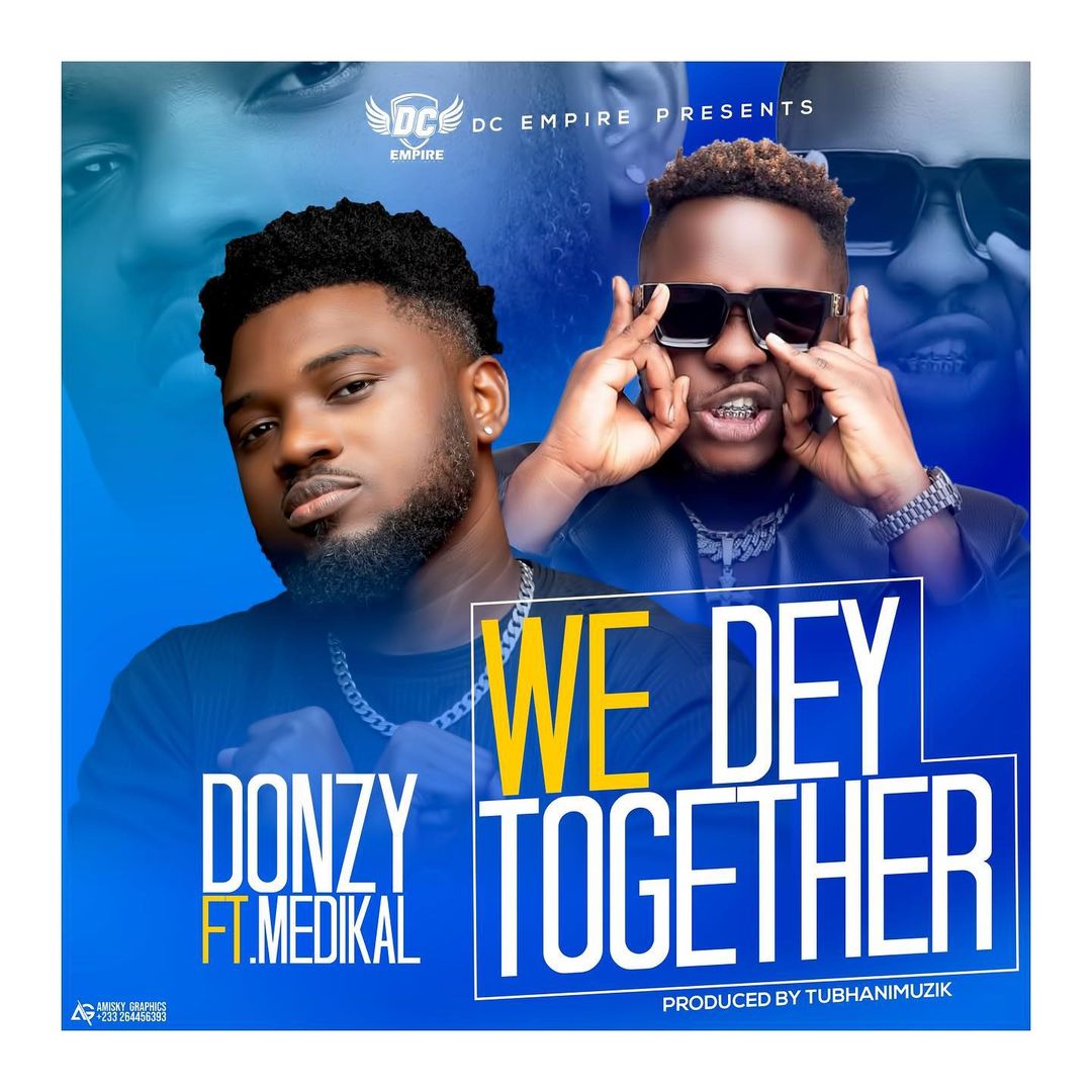 Donzy Ft. Medikal - We Dey Together