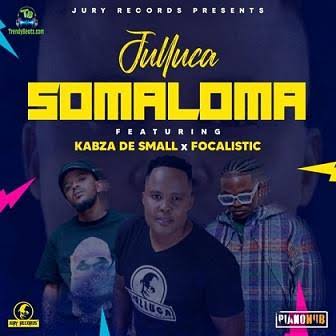 Julluca - Somaloma Ft. Kabza De Small, Focalistic