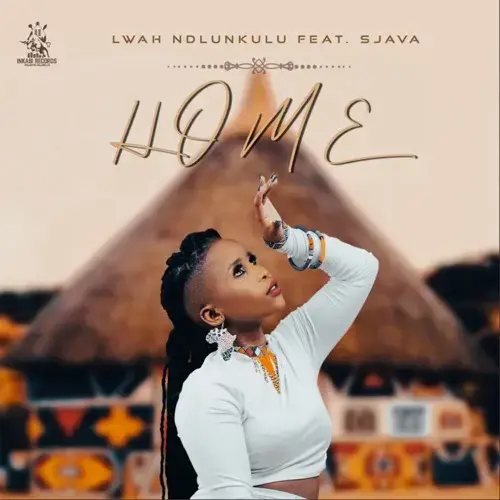 Lwah Ndlunkulu - Home Ft. Sjava