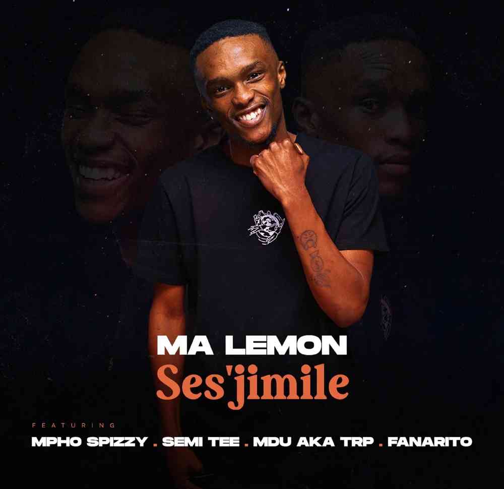Ma Lemon – Ses’jimile Ft. Mpho Spizzy, Semi Tee, MDU aka TRP, Fanarito