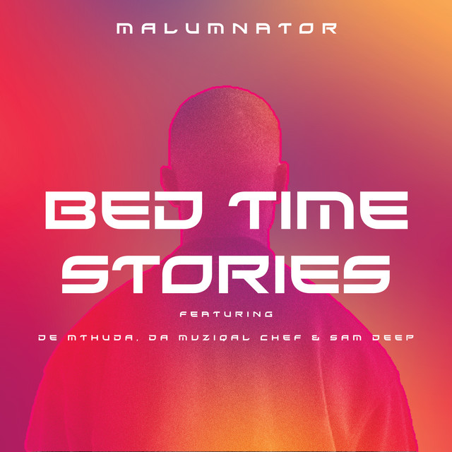 MalumNator - Bedtime Stories Ft. De Mthuda, Da Muziqal Chef, Sam Deep